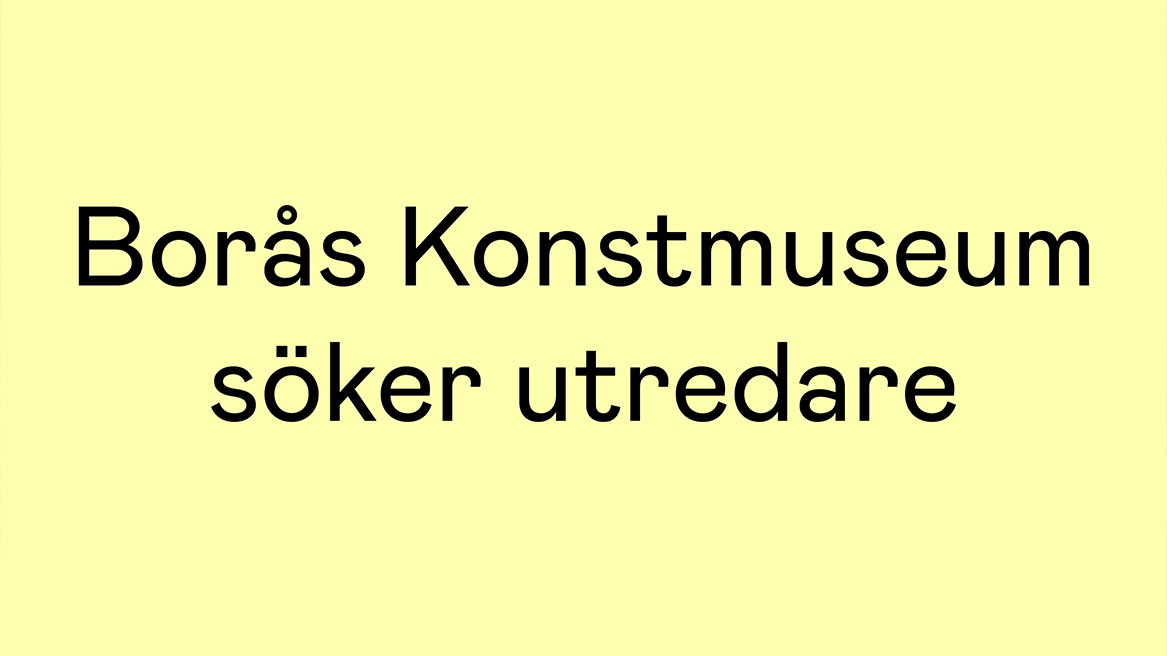 typografisk bild med texten Borås Konstmuseum söker utredare, svarta bokstäver mot gul bakgrundsfärg